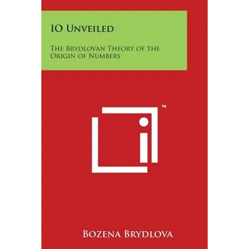 IO Unveiled: The Brydlovan Theory of the Origin of Numbers - Paperback