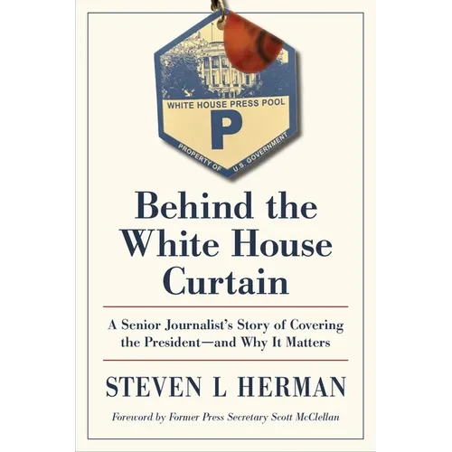 Behind the White House Curtain: A Senior Journalist's Story of Covering the President--And Why It Matters - Paperback