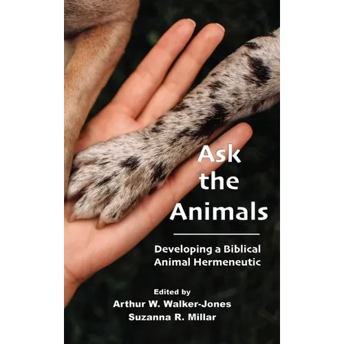 Ask the Animals: Developing a Biblical Animal Hermeneutic - Hardcover
