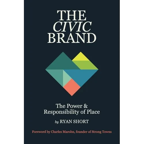 The Civic Brand: The Power & Responsibility of Place - Paperback