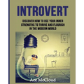 Introvert: Discover How To Use Your Inner Strengths To Thrive And Flourish In The Modern World - Paperback