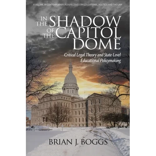 In the Shadow of the Capitol Dome: Critical Legal Theory and State Level Educational Policymaking - Paperback
