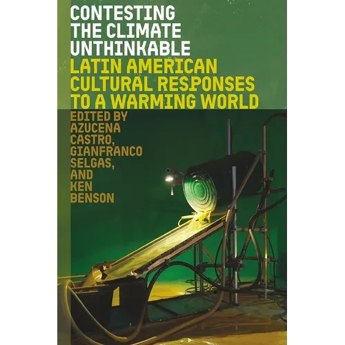 Contesting the Climate Unthinkable: Latin American Cultural Responses to a Warming World - Paperback
