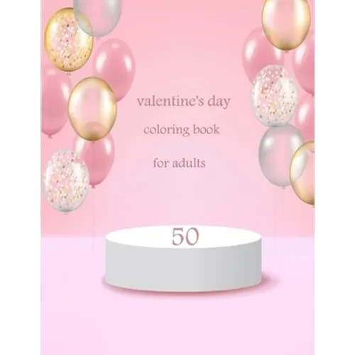 50 valentine's day coloring book for adults: Coloring Book Featuring Romantic, Beautiful and Fun Valentine's Day Designs for Stress and Relaxation - Paperback