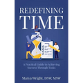 Redefining Time: A Practical Guide to Achieving Success Through Tasks