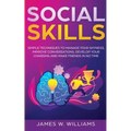 Social Skills: Simple Techniques to Manage Your Shyness, Improve Conversations, Develop Your Charisma and Make Friends In No Time - Paperback