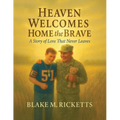 Heaven Welcomes Home the Brave: A Story of Love That Never Leaves - Paperback
