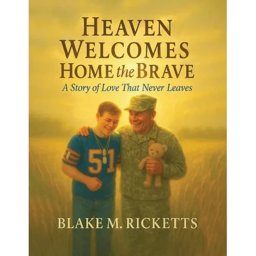 Heaven Welcomes Home the Brave: A Story of Love That Never Leaves - Paperback