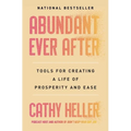 Abundant Ever After: Tools for Creating a Life of Prosperity and Ease - Paperback