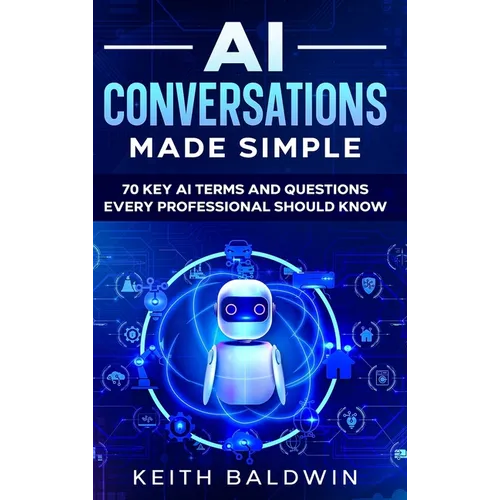 AI Conversations Made Simple: 70 Key AI Terms and Questions Every Professional Should Know