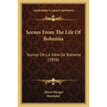 Scenes From The Life Of Bohemia: Scenes De La View De Boheme (1896) - Paperback