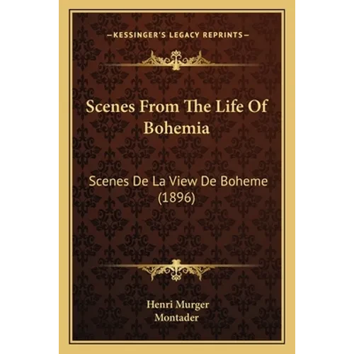Scenes From The Life Of Bohemia: Scenes De La View De Boheme (1896) - Paperback