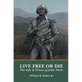 Live Free Or Die: The Life and Times of John Stark