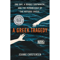 A Greek Tragedy: One Day, a Deadly Shipwreck, and the Human Cost of the Refugee Crisis - Paperback