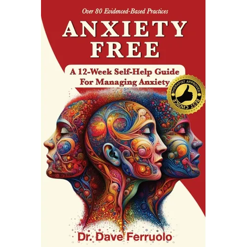 Anxiety Free: A 12-Week Self-Help Guide for Managing Anxiety