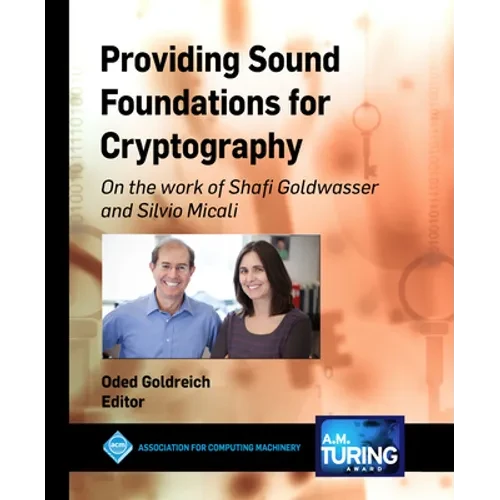 Providing Sound Foundations for Cryptography: On the work of Shafi Goldwasser and Silvio Micali - Paperback