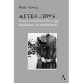 After Jews: Essays on Political Theology, Shoah and the End of Man - Paperback