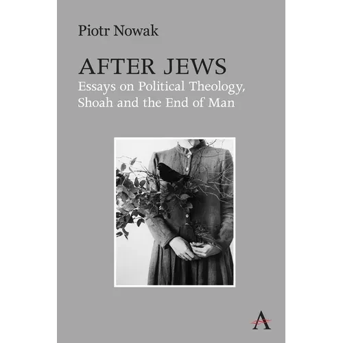 After Jews: Essays on Political Theology, Shoah and the End of Man - Paperback