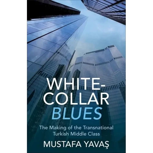 White-Collar Blues: The Making of the Transnational Turkish Middle Class - Paperback
