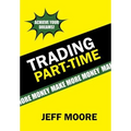 Trading Part-Time: How to Trade the Stock Market Part-Time! - Hardcover