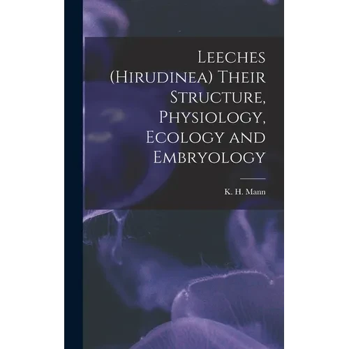 Leeches (Hirudinea) Their Structure, Physiology, Ecology and Embryology - Hardcover