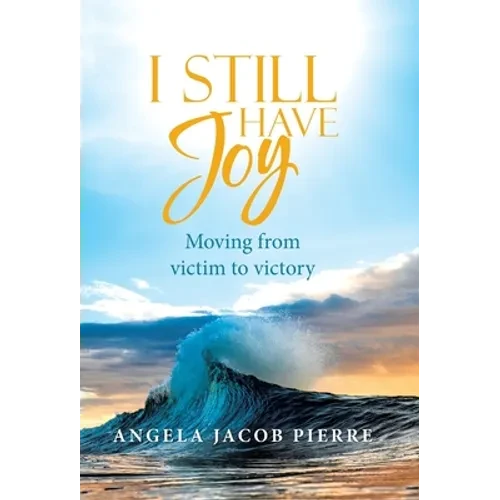 I Still Have Joy: Moving from Victim to Victory - Hardcover