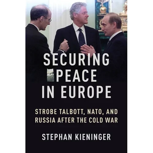 Securing Peace in Europe: Strobe Talbott, Nato, and Russia After the Cold War - Paperback