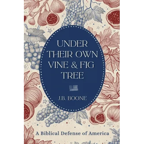Under Their Own Vine & Fig Tree: A Biblical Defense of America - Paperback