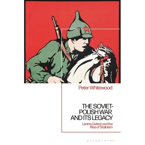 The Soviet-Polish War and its Legacy: Lenin's Defeat and the Rise of Stalinism - Paperback