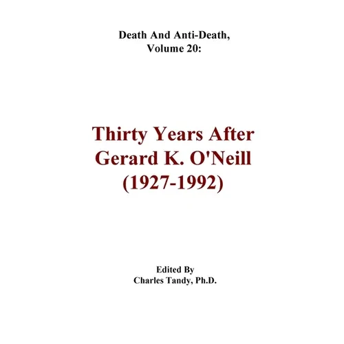 Death And Anti-Death, Volume 20: Thirty Years After Gerard K. O'Neill (1927-1992) - Paperback