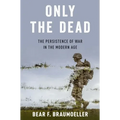 Only the Dead: The Persistence of War in the Modern Age - Paperback