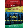 Evil, Goodness, and Creating Active Bystandership: A Memoir - Hardcover