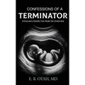 Confessions of a Terminator: Physician's Perspective from the Other Side - Hardcover