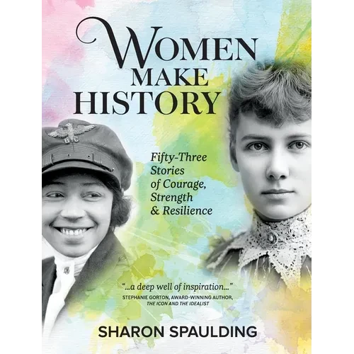 Women Make History: Fifty-Three Stories of Courage, Strength & Resilience - Paperback
