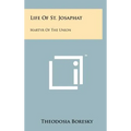 Life Of St. Josaphat: Martyr Of The Union - Hardcover