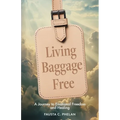 Living Baggage Free: Journey to Emotional Freedom and Healing - Paperback