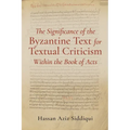 The Significance of the Byzantine Text for Textual Criticism Within the Book of Acts - Paperback