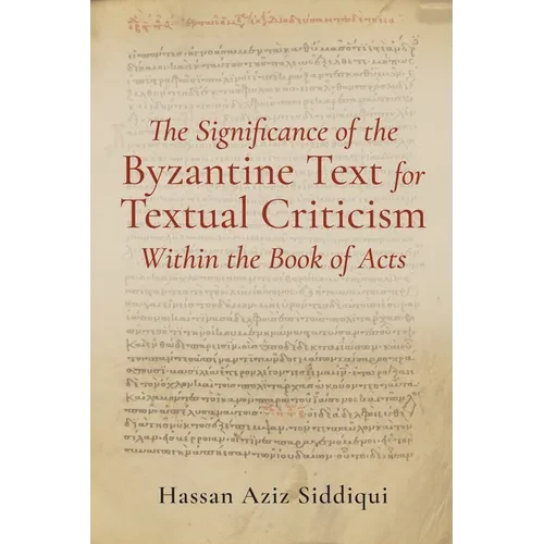 The Significance of the Byzantine Text for Textual Criticism Within the Book of Acts - Paperback