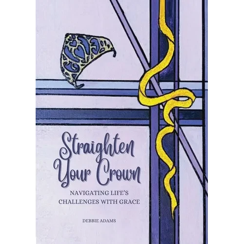 Straighten Your Crown: Navigating Life's Challenges with Grace - Paperback