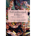 Subordinated Ethics: Natural Law and Moral Miscellany in Aquinas and Dostoyevsky - Hardcover