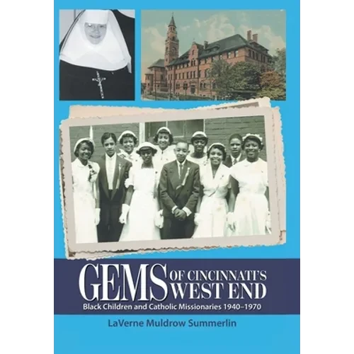 Gems of Cincinnati's West End: Black Children and Catholic Missionaries 1940-1970 - Hardcover