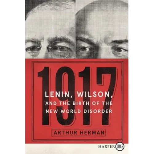 1917: Lenin, Wilson, and the Birth of the New World Disorder - Paperback