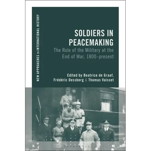 Soldiers in Peacemaking: The Role of the Military at the End of War, 1800-Present - Paperback