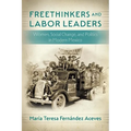 Freethinkers and Labor Leaders: Women, Social Change, and Politics in Modern Mexico - Paperback