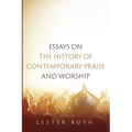 Essays on the History of Contemporary Praise and Worship - Hardcover