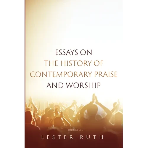 Essays on the History of Contemporary Praise and Worship - Hardcover