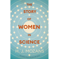 The Story of Women in Science - From Ancient Greece to the Early 20th Century: A History of Brilliant Women in the Sciences - Paperback