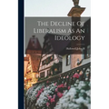 The Decline Of Liberalism As An Ideology - Paperback