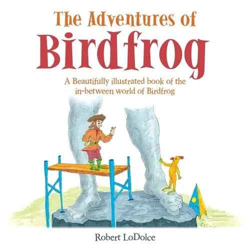 The Adventures of Birdfrog: A Beautifully illustrated book of the in-between world of Birdfrog - Paperback