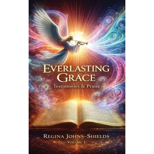Everlasting Grace: Testimonies & Praise - Hardcover